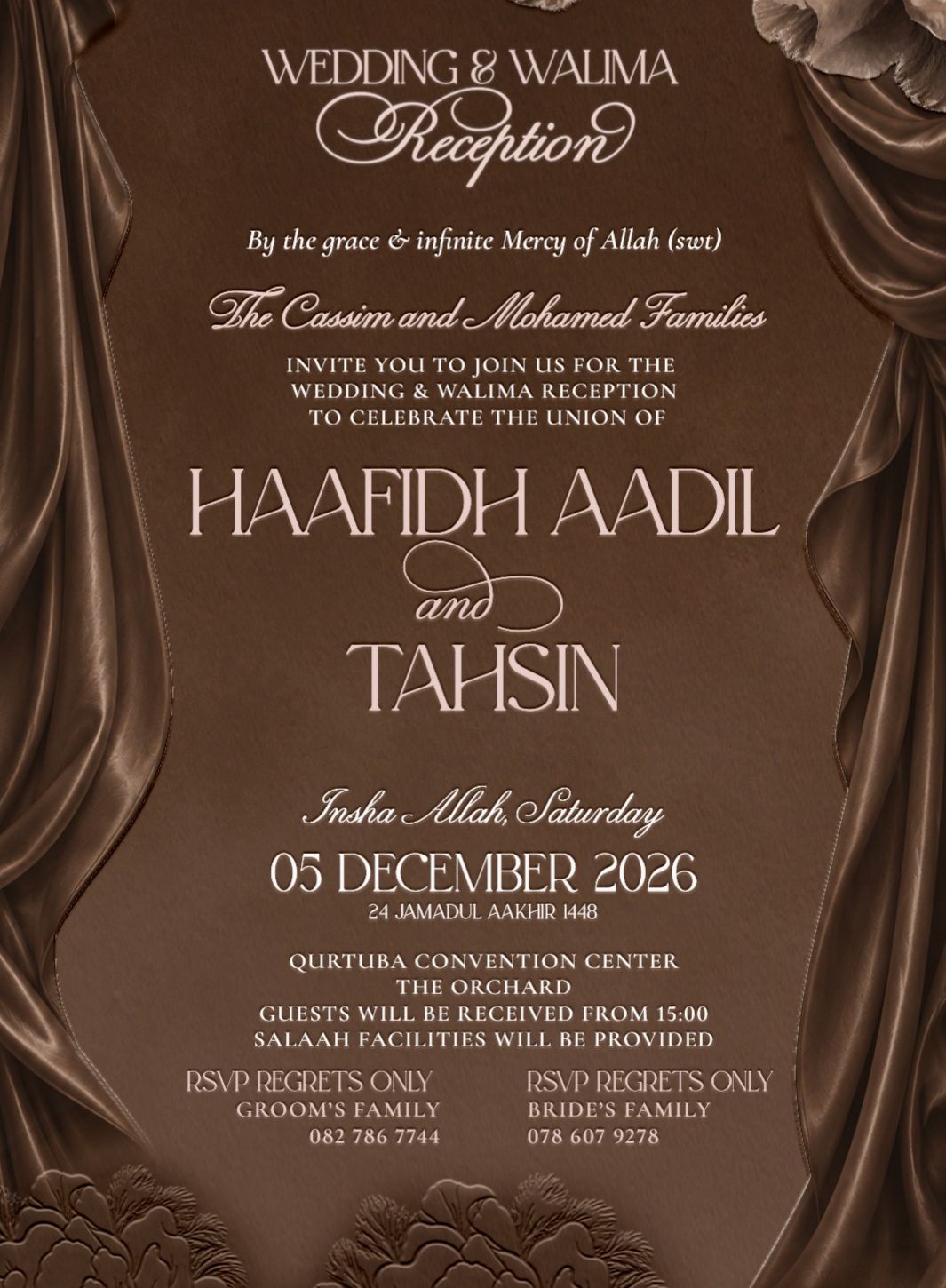 Wedding and Walima Reception. The Cassim and Mohamed families invite you to the wedding and walima reception of Haafidh Aadil and Tahsin, Insha Allah Saturday 05 December 2026 at Qurtuba Convention Center, The Orchard. Guests will be received from 15:00. Salaah facilities will be provided. RSVP regrets only: groom's family 082 786 7744, bride's family 078 607 9278.